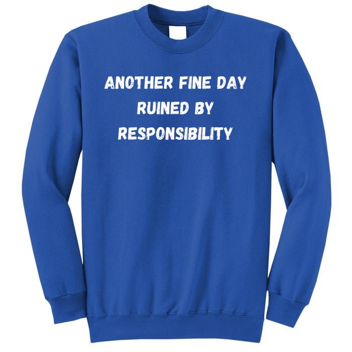 Another Fine Day Ruined By Responsibility Funny Sweatshirt