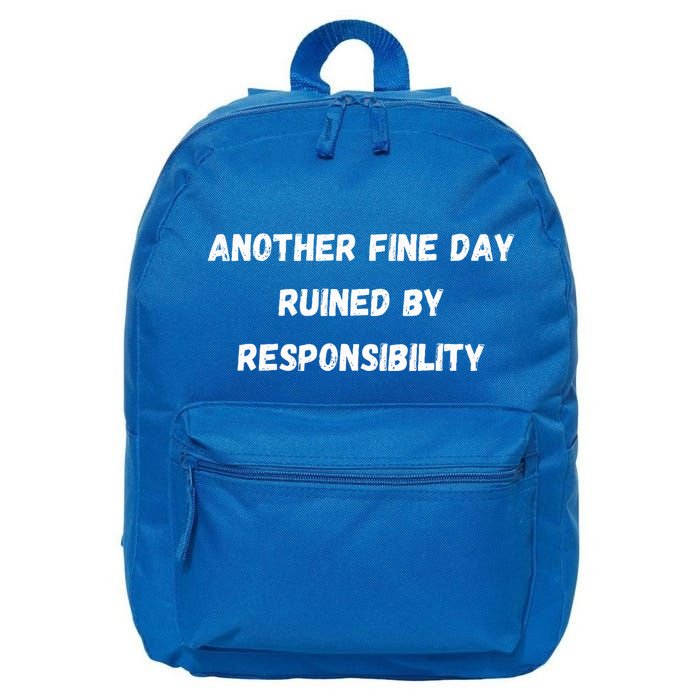 Another Fine Day Ruined By Responsibility Funny 16 in Basic Backpack