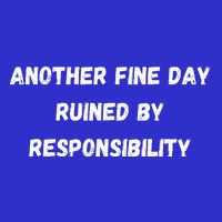 Another Fine Day Ruined By Responsibility Funny 16 in Basic Backpack