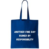 Another Fine Day Ruined By Responsibility Funny Bag