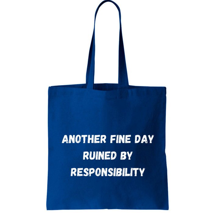 Another Fine Day Ruined By Responsibility Funny Bag
