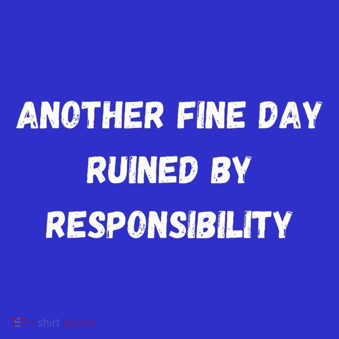 Another Fine Day Ruined By Responsibility Funny Magnet