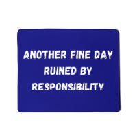 Another Fine Day Ruined By Responsibility Funny Mousepad