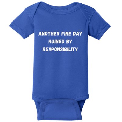 Another Fine Day Ruined By Responsibility Funny Baby Bodysuit