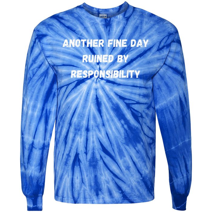 Another Fine Day Ruined By Responsibility Funny Tie-Dye Long Sleeve Shirt