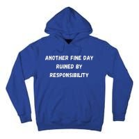 Another Fine Day Ruined By Responsibility Funny Tall Hoodie