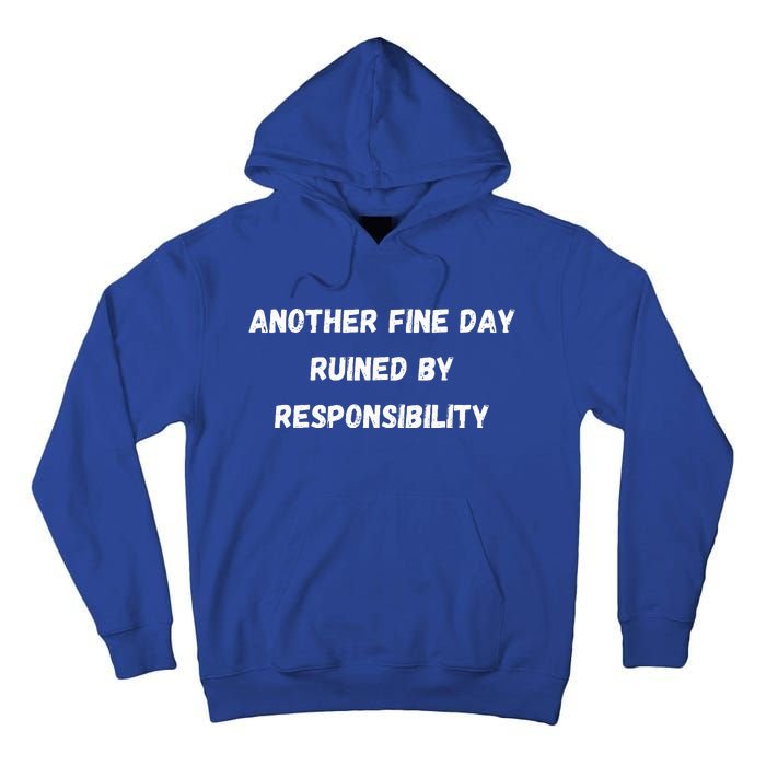 Another Fine Day Ruined By Responsibility Funny Tall Hoodie