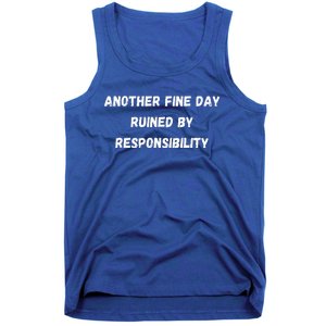 Another Fine Day Ruined By Responsibility Funny Tank Top