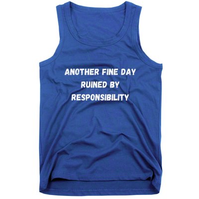 Another Fine Day Ruined By Responsibility Funny Tank Top