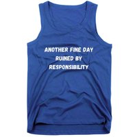 Another Fine Day Ruined By Responsibility Funny Tank Top