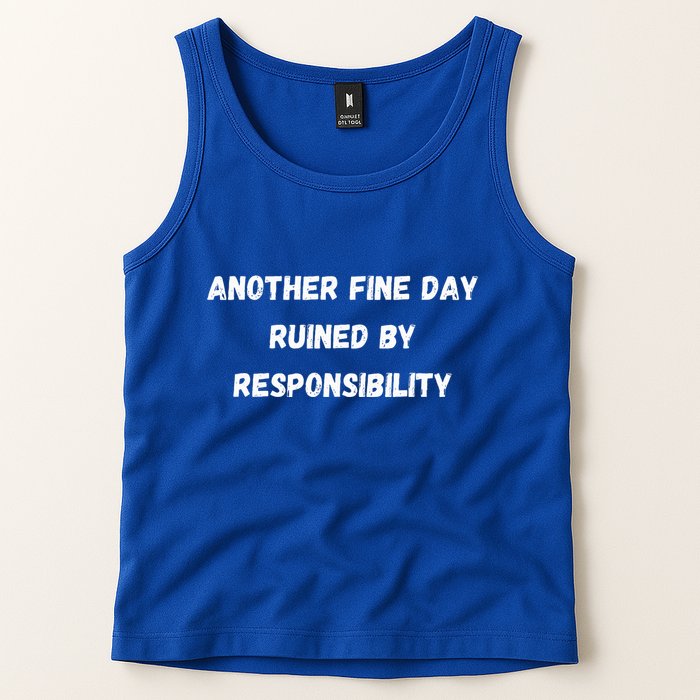Another Fine Day Ruined By Responsibility Funny Tank Top