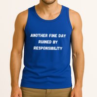 Another Fine Day Ruined By Responsibility Funny Tank Top