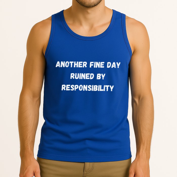 Another Fine Day Ruined By Responsibility Funny Tank Top