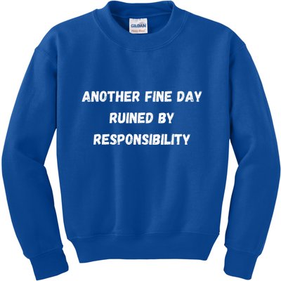 Another Fine Day Ruined By Responsibility Funny Kids Sweatshirt