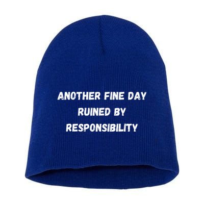 Another Fine Day Ruined By Responsibility Funny Short Acrylic Beanie