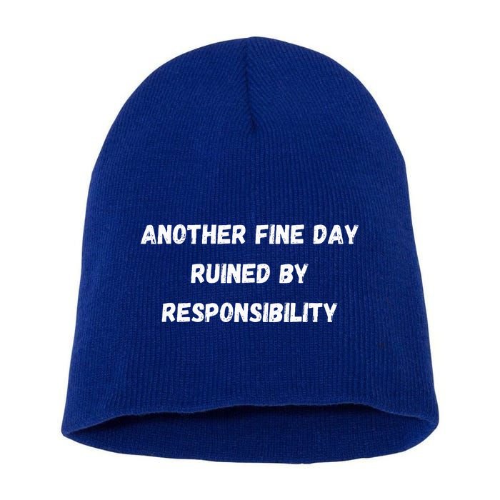 Another Fine Day Ruined By Responsibility Funny Short Acrylic Beanie