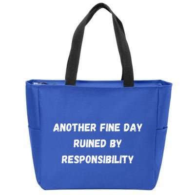 Another Fine Day Ruined By Responsibility Funny Zip Tote Bag