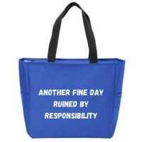 Another Fine Day Ruined By Responsibility Funny Zip Tote Bag