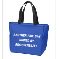 Another Fine Day Ruined By Responsibility Funny Zip Tote Bag