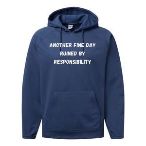 Another Fine Day Ruined By Responsibility Funny Performance Fleece Hoodie