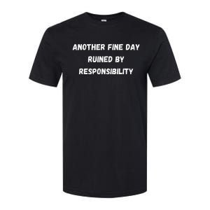 Another Fine Day Ruined By Responsibility Funny Softstyle CVC T-Shirt