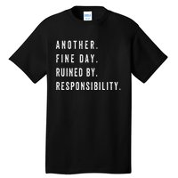 Another Fine Day Ruined By Responsibility Funny Tall T-Shirt