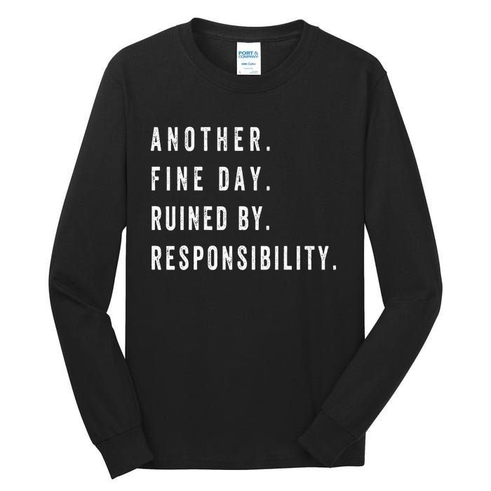 Another Fine Day Ruined By Responsibility Funny Tall Long Sleeve T-Shirt