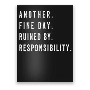 Another Fine Day Ruined By Responsibility Funny Poster