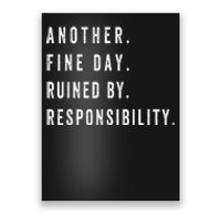 Another Fine Day Ruined By Responsibility Funny Poster