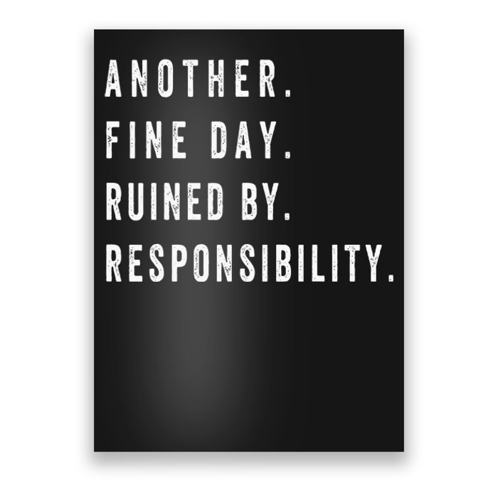 Another Fine Day Ruined By Responsibility Funny Poster