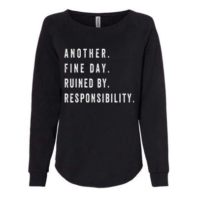 Another Fine Day Ruined By Responsibility Funny Womens California Wash Sweatshirt