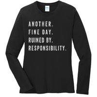 Another Fine Day Ruined By Responsibility Funny Ladies Long Sleeve Shirt