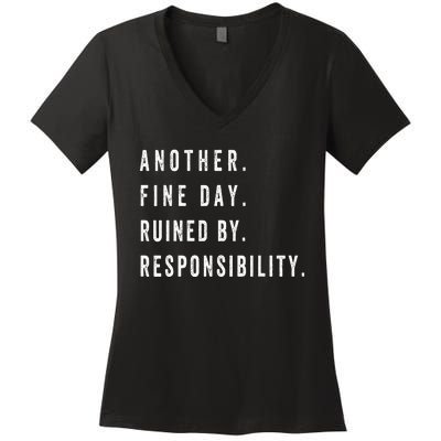 Another Fine Day Ruined By Responsibility Funny Women's V-Neck T-Shirt