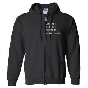 Another Fine Day Ruined By Responsibility Funny Full Zip Hoodie