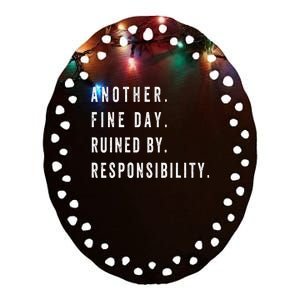 Another Fine Day Ruined By Responsibility Funny Ceramic Oval Ornament