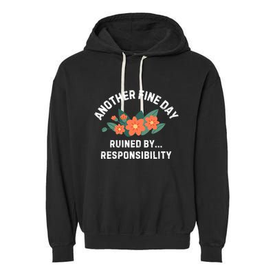 Another Fine Day Ruined By Responsibility Garment-Dyed Fleece Hoodie