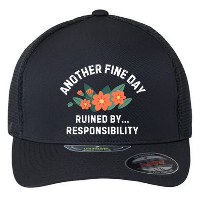 Another Fine Day Ruined By Responsibility Flexfit Unipanel Trucker Cap