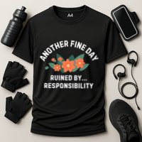Another Fine Day Ruined By Responsibility Performance Shirt