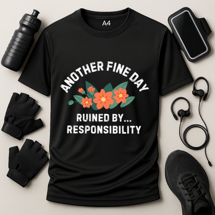Another Fine Day Ruined By Responsibility Performance Shirt