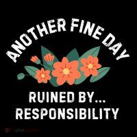 Another Fine Day Ruined By Responsibility Hoodie