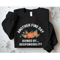 Another Fine Day Ruined By Responsibility Sweatshirt