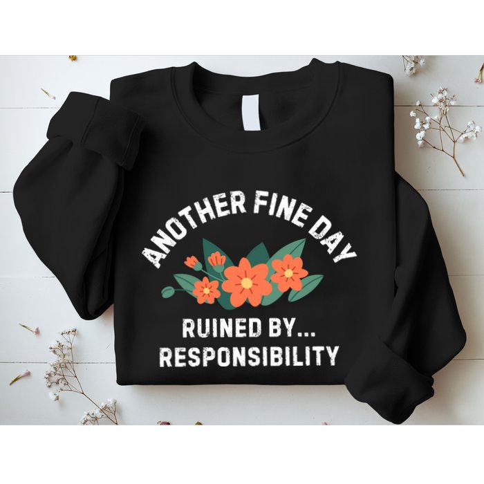 Another Fine Day Ruined By Responsibility Sweatshirt