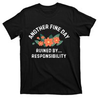 Another Fine Day Ruined By Responsibility T-Shirt