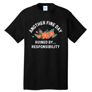 Another Fine Day Ruined By Responsibility Tall T-Shirt