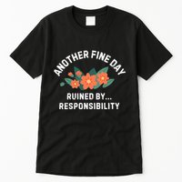 Another Fine Day Ruined By Responsibility Tall T-Shirt