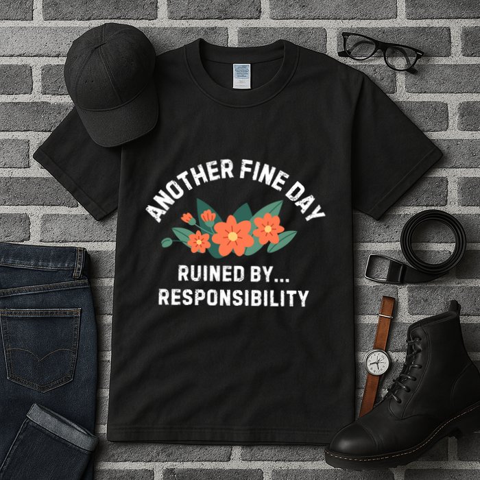 Another Fine Day Ruined By Responsibility Tall T-Shirt
