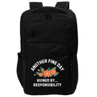 Another Fine Day Ruined By Responsibility Impact Tech Backpack