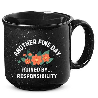 Another Fine Day Ruined By Responsibility 15oz Campfire Ceramic Mug