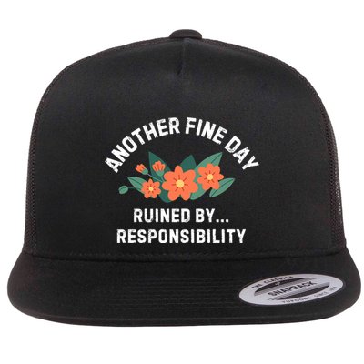Another Fine Day Ruined By Responsibility Flat Bill Trucker Hat