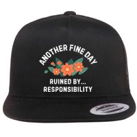 Another Fine Day Ruined By Responsibility Flat Bill Trucker Hat